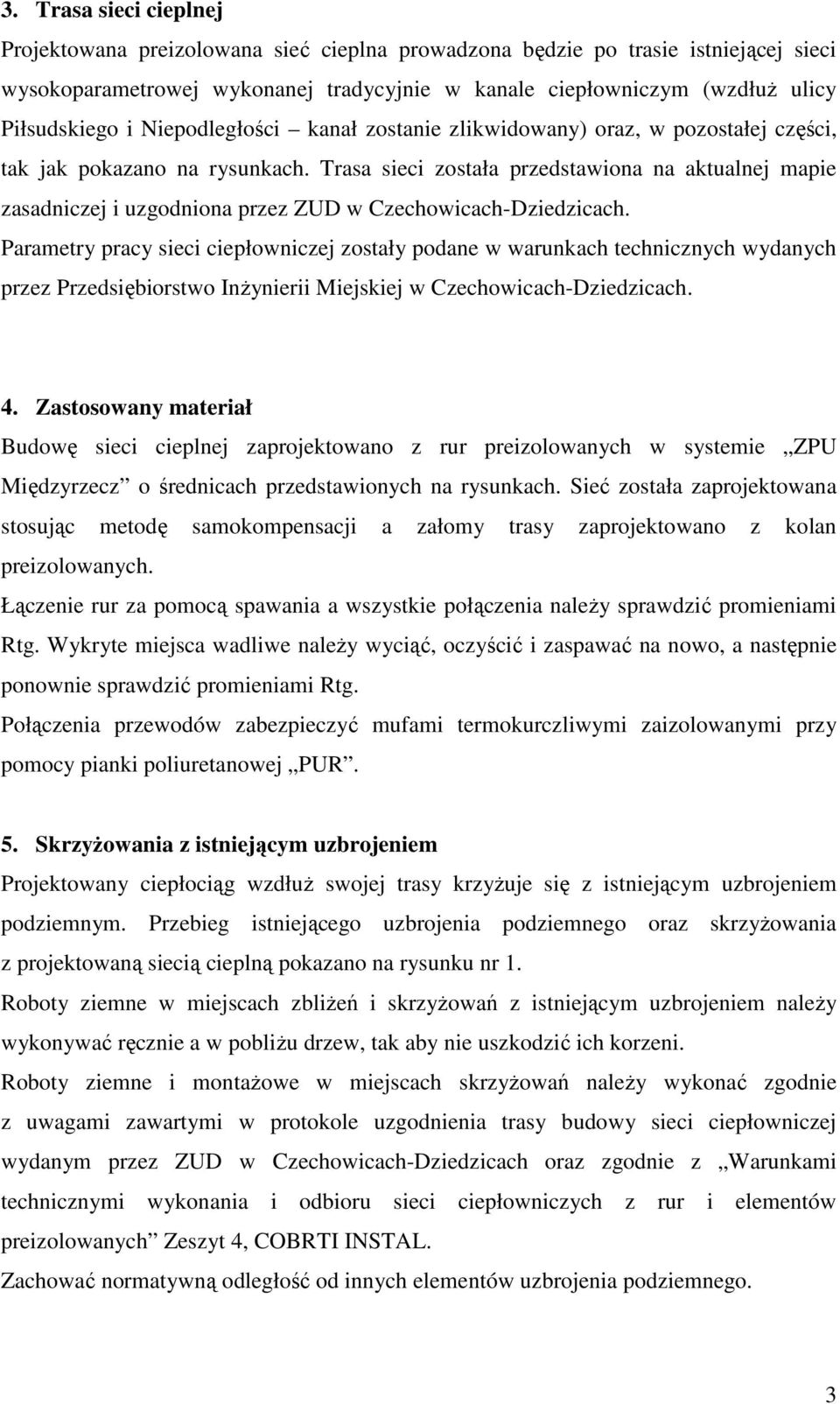 Trasa sieci została przedstawiona na aktualnej mapie zasadniczej i uzgodniona przez ZUD w Czechowicach-Dziedzicach.