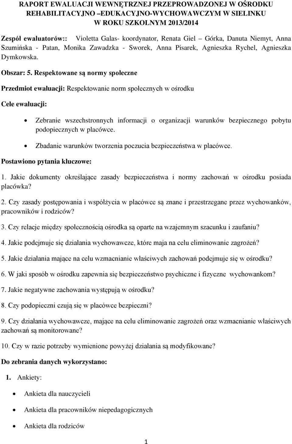 Respektowane są normy społeczne Przedmiot ewaluacji: Respektowanie norm społecznych w ośrodku Cele ewaluacji: Zebranie wszechstronnych informacji o organizacji warunków bezpiecznego pobytu