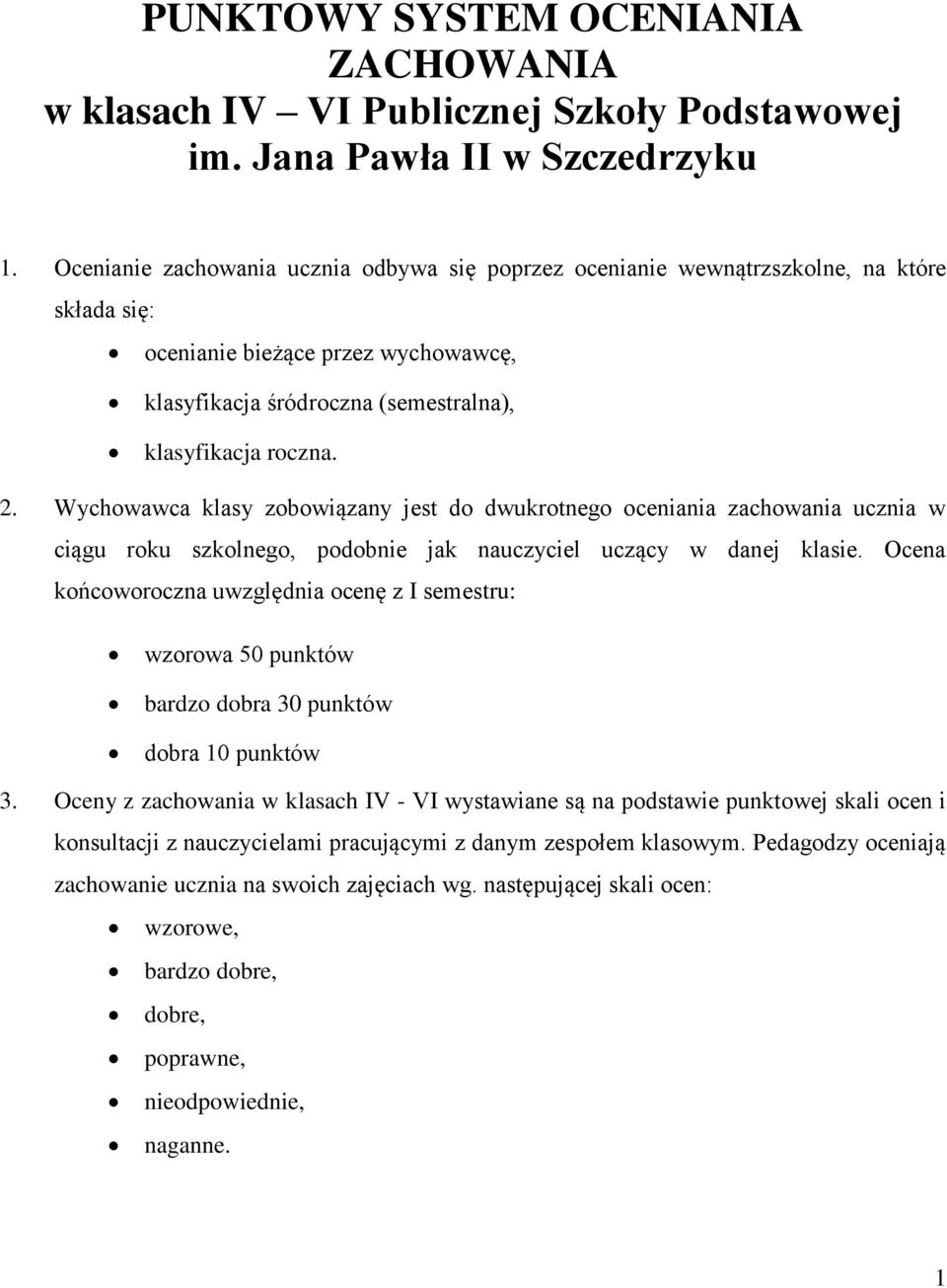 Wychowawca klasy zobowiązany jest do dwukrotnego oceniania zachowania ucznia w ciągu roku szkolnego, podobnie jak uczący w danej klasie.