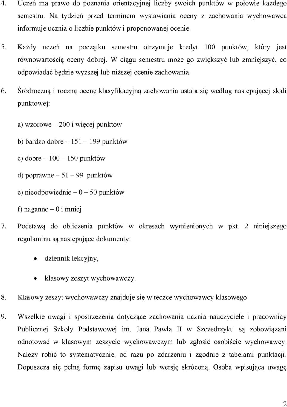 Każdy uczeń na początku semestru otrzymuje kredyt 100 punktów, który jest równowartością oceny dobrej.