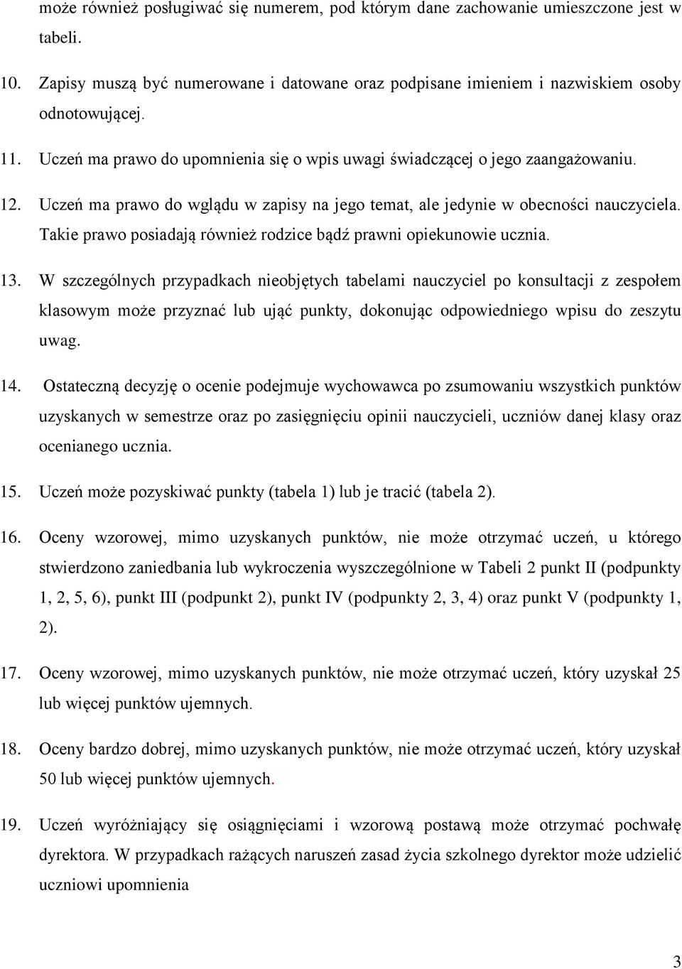 Takie prawo posiadają również rodzice bądź prawni opiekunowie ucznia. 13.