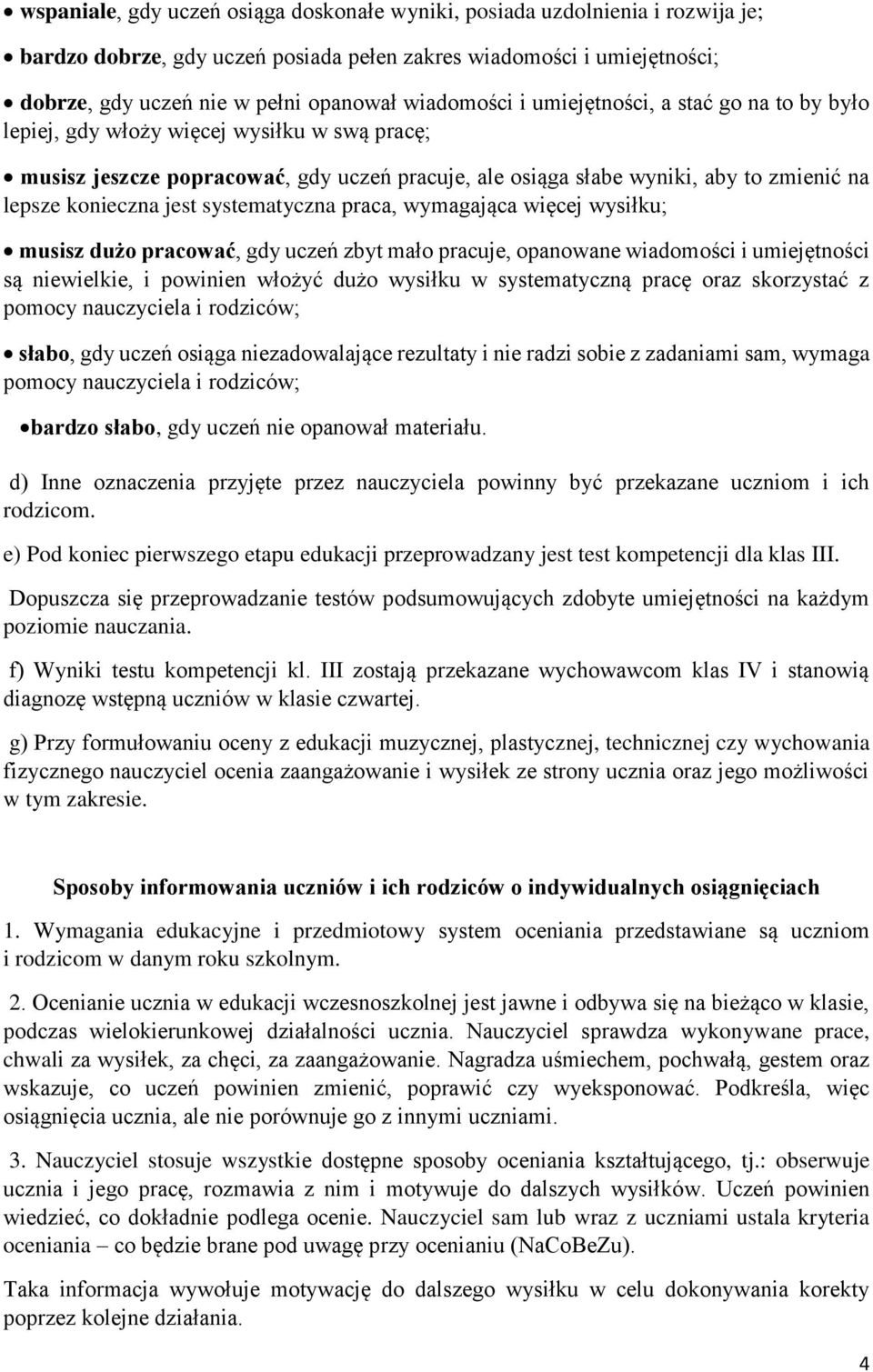 konieczna jest systematyczna praca, wymagająca więcej wysiłku; musisz dużo pracować, gdy uczeń zbyt mało pracuje, opanowane wiadomości i umiejętności są niewielkie, i powinien włożyć dużo wysiłku w