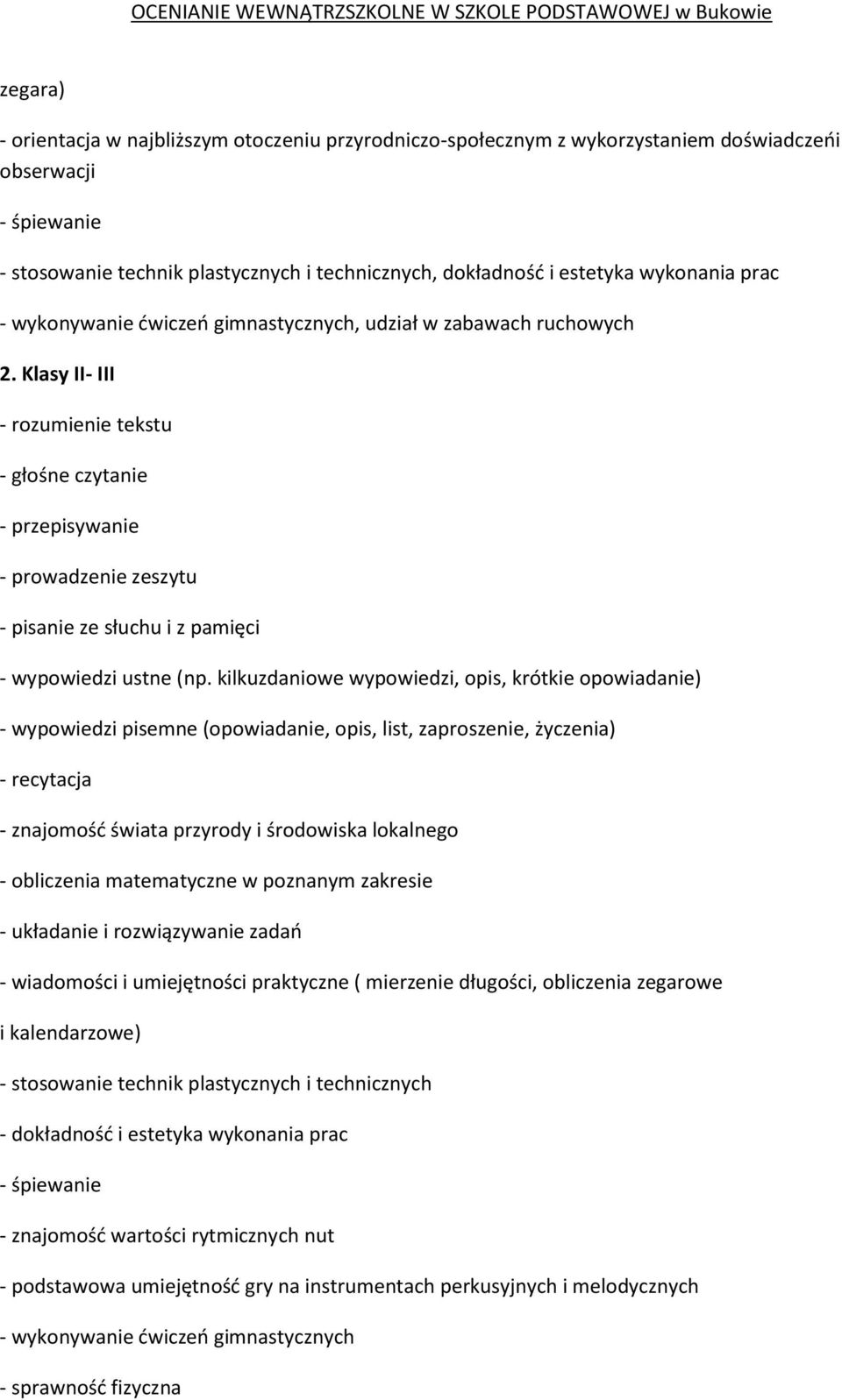 Klasy II- III - rozumienie tekstu - głośne czytanie - przepisywanie - prowadzenie zeszytu - pisanie ze słuchu i z pamięci - wypowiedzi ustne (np.