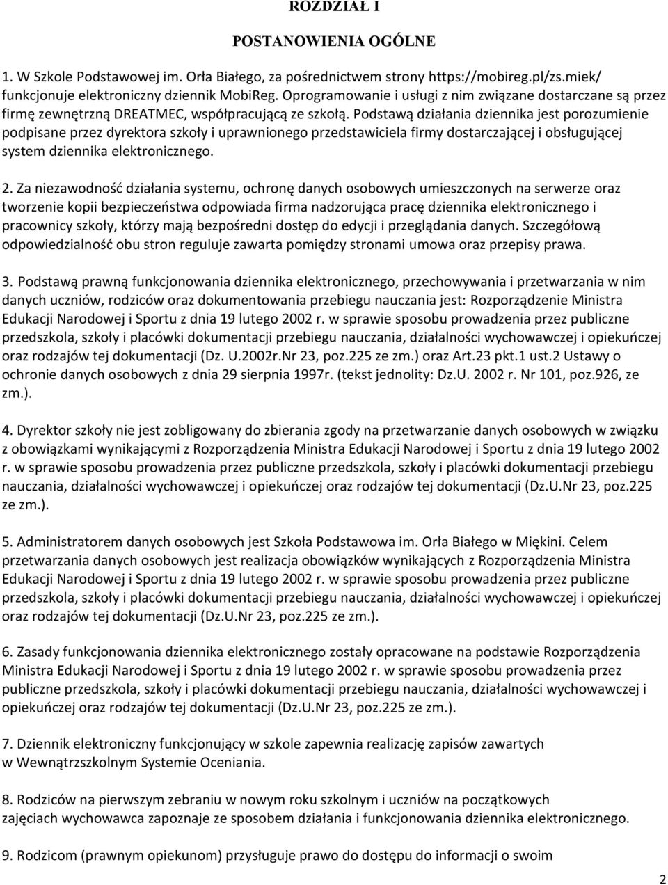 Podstawą działania dziennika jest porozumienie podpisane przez dyrektora szkoły i uprawnionego przedstawiciela firmy dostarczającej i obsługującej system dziennika elektronicznego. 2.