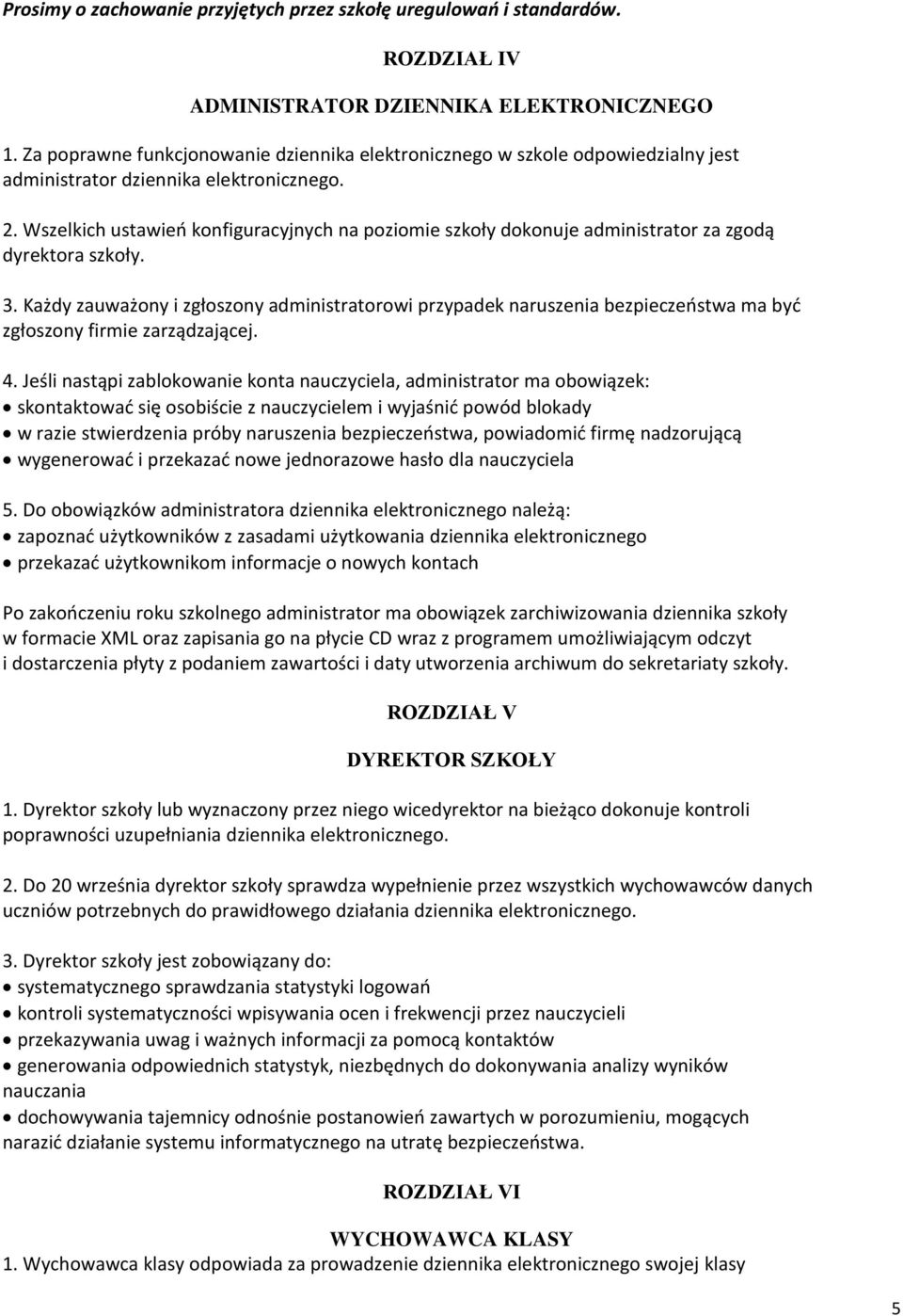 Wszelkich ustawień konfiguracyjnych na poziomie szkoły dokonuje administrator za zgodą dyrektora szkoły. 3.