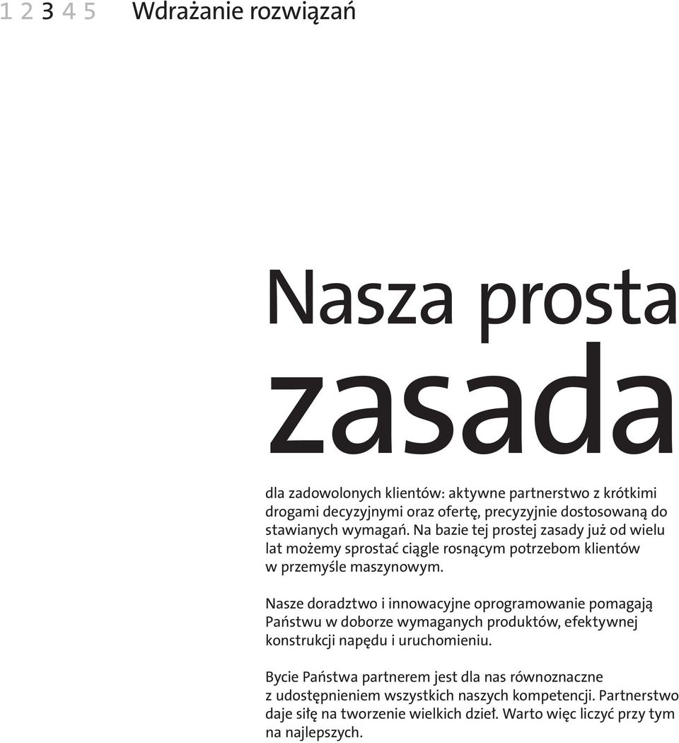 Nasze doradztwo i innowacyjne oprogramowanie pomagają Państwu w doborze wymaganych produktów, efektywnej konstrukcji napędu i uruchomieniu.