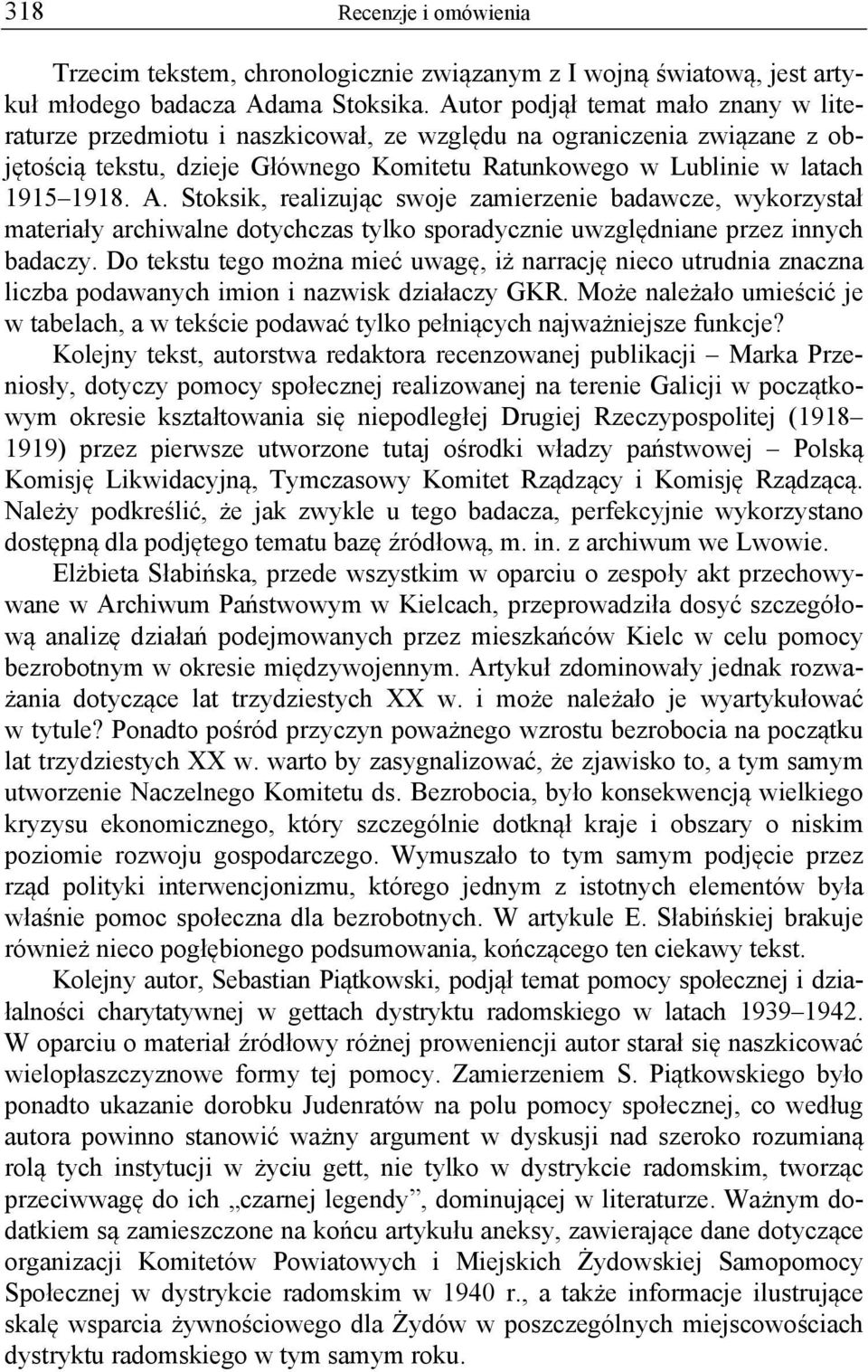 Stoksik, realizując swoje zamierzenie badawcze, wykorzystał materiały archiwalne dotychczas tylko sporadycznie uwzględniane przez innych badaczy.