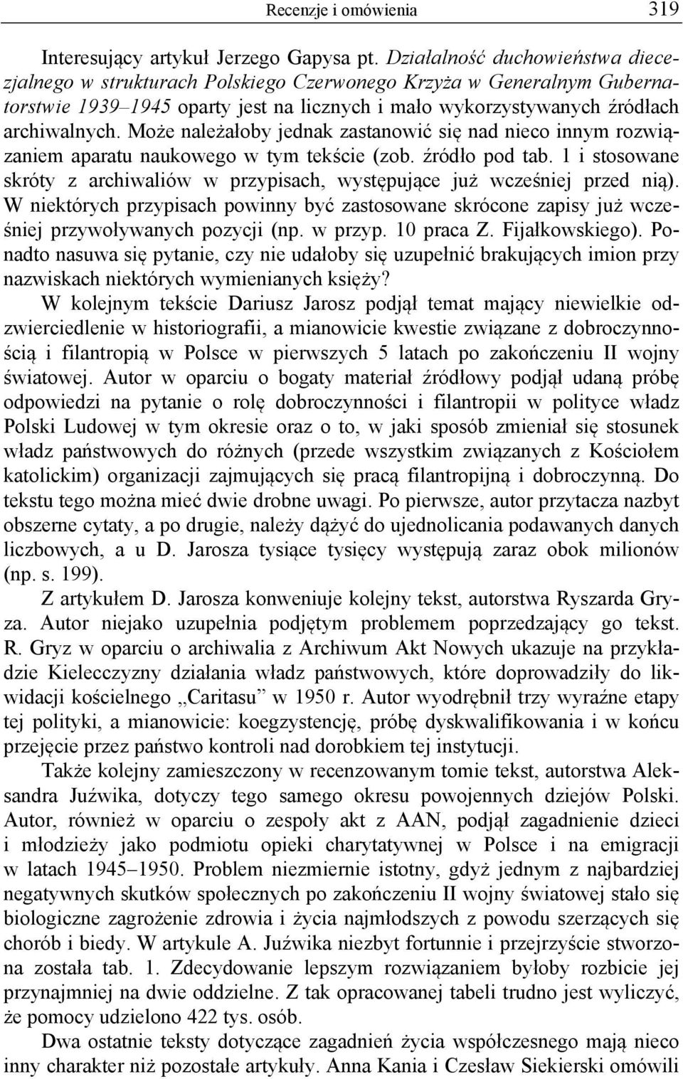 Może należałoby jednak zastanowić się nad nieco innym rozwiązaniem aparatu naukowego w tym tekście (zob. źródło pod tab.