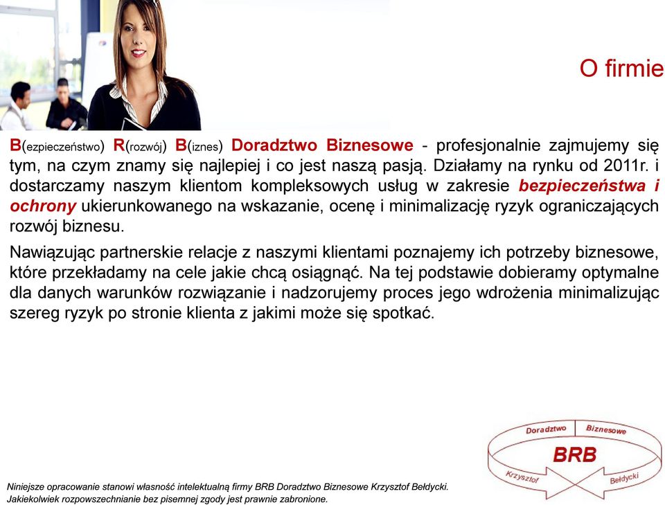 i dostarczamy naszym klientom kompleksowych usług w zakresie bezpieczeństwa i ochrony ukierunkowanego na wskazanie, ocenę i minimalizację ryzyk ograniczających rozwój