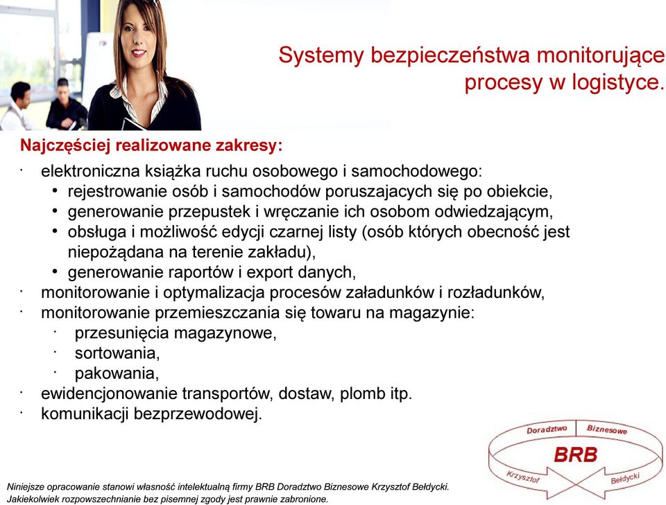 przepustek i wręczanie ich osobom odwiedzającym, obsługa i możliwość edycji czarnej listy (osób których obecność jest niepożądana na terenie zakładu), generowanie