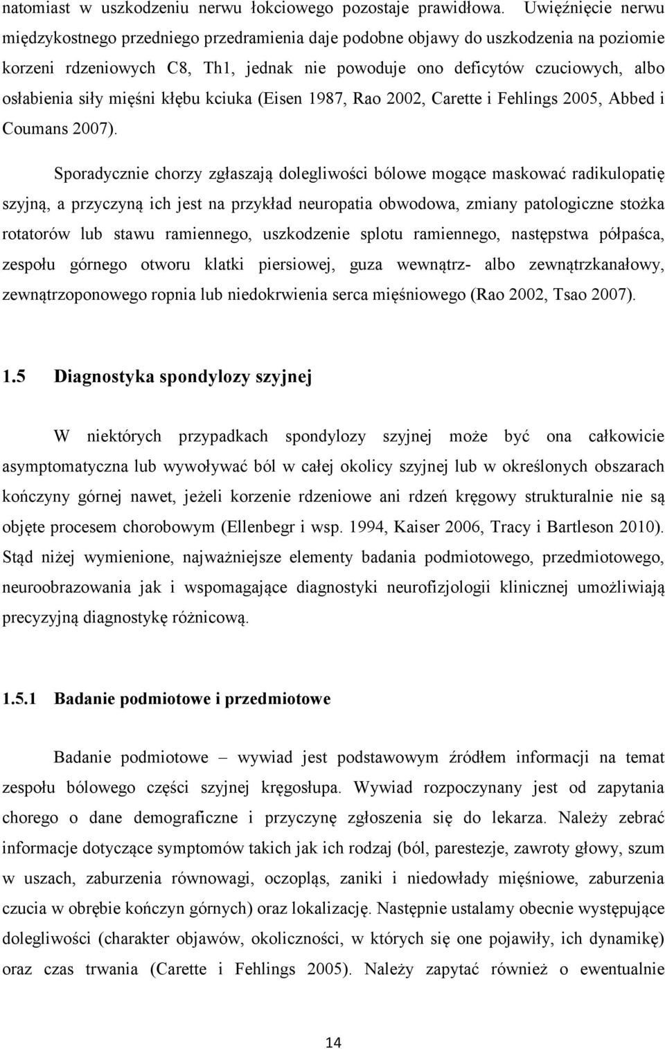 siły mięśni kłębu kciuka (Eisen 1987, Rao 2002, Carette i Fehlings 2005, Abbed i Coumans 2007).