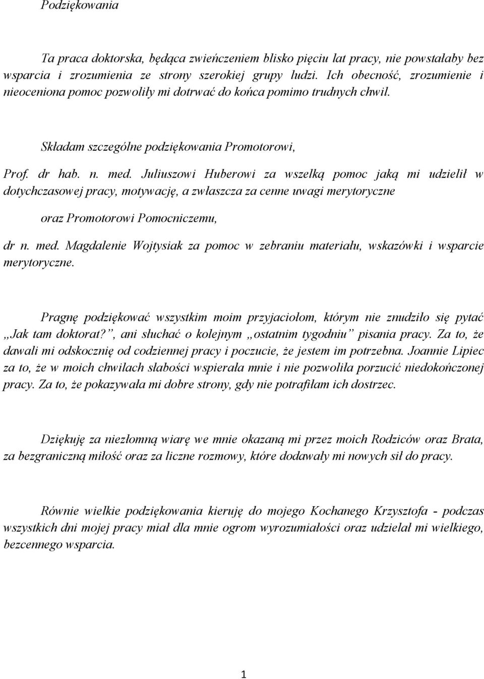 Juliuszowi Huberowi za wszelką pomoc jaką mi udzielił w dotychczasowej pracy, motywację, a zwłaszcza za cenne uwagi merytoryczne oraz Promotorowi Pomocniczemu, dr n. med.