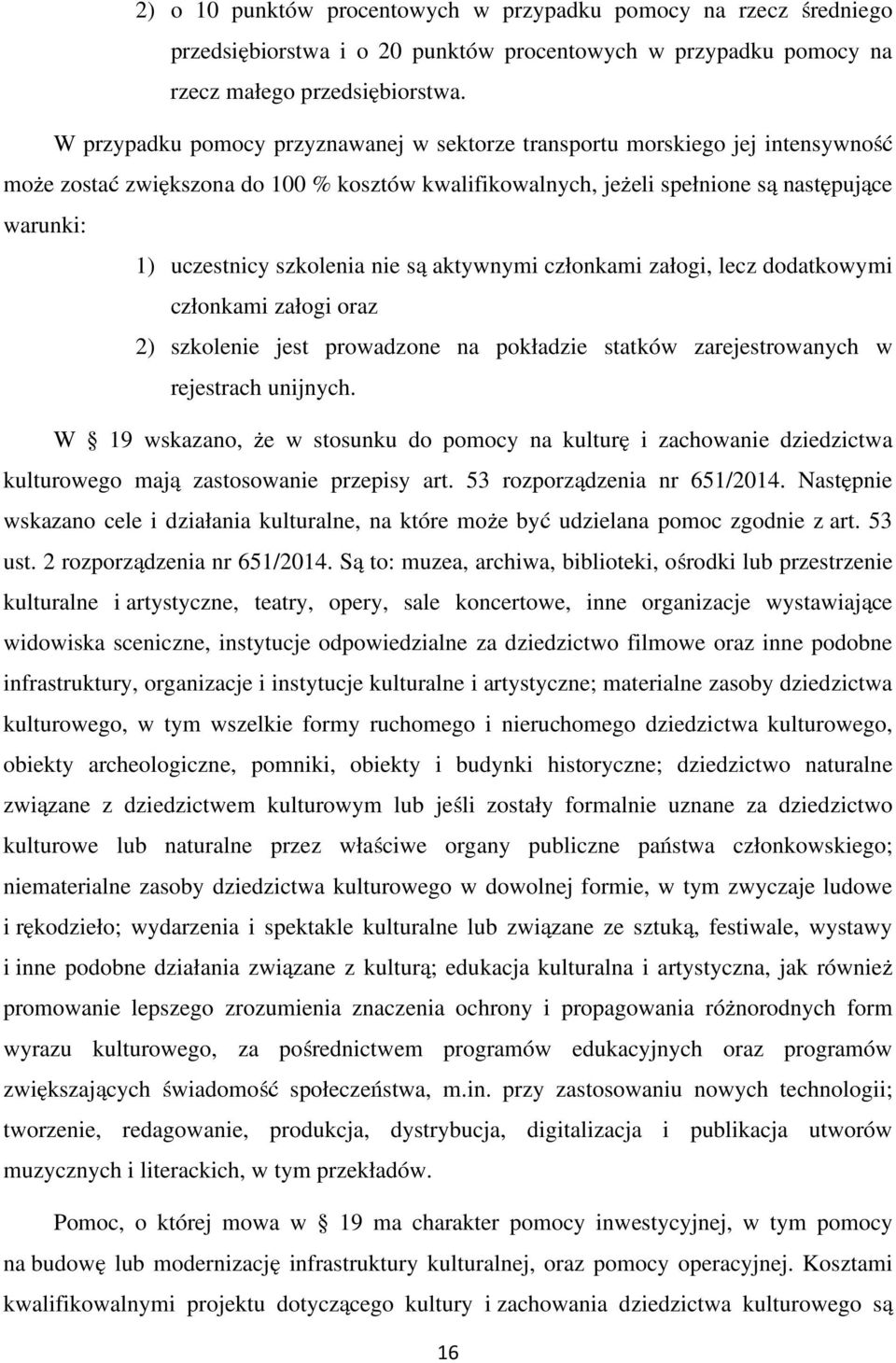 szkolenia nie są aktywnymi członkami załogi, lecz dodatkowymi członkami załogi oraz 2) szkolenie jest prowadzone na pokładzie statków zarejestrowanych w rejestrach unijnych.