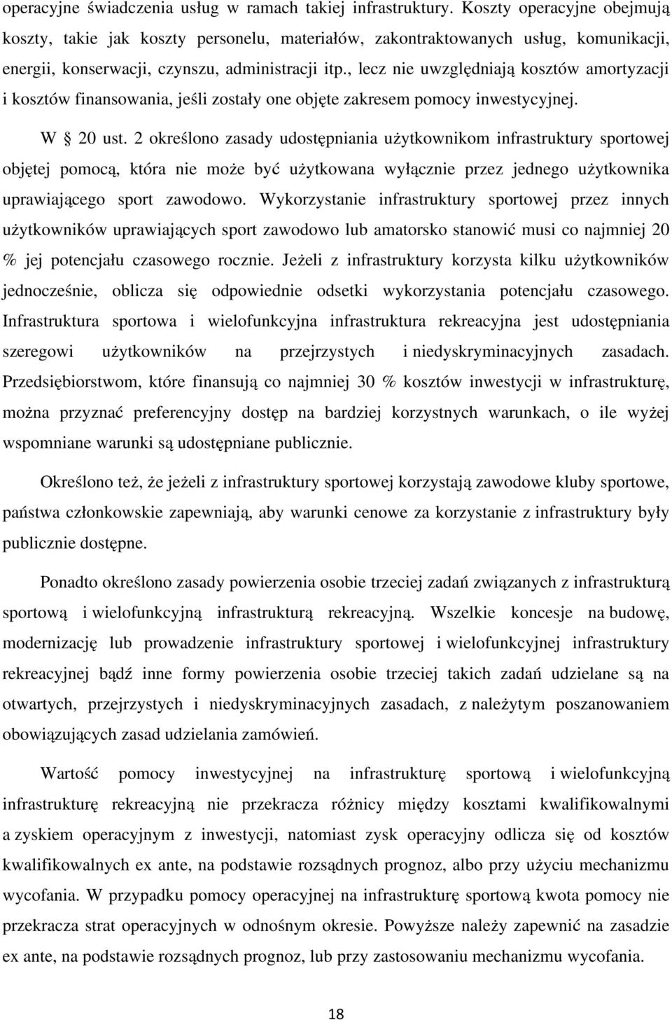 , lecz nie uwzględniają kosztów amortyzacji i kosztów finansowania, jeśli zostały one objęte zakresem pomocy inwestycyjnej. W 20 ust.