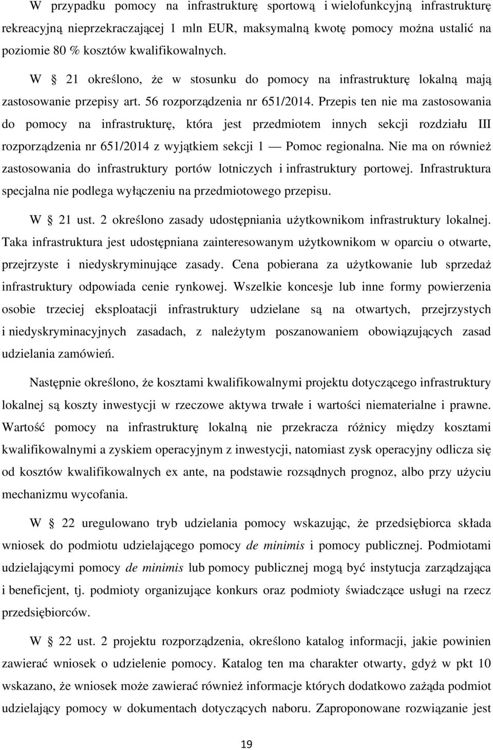 Przepis ten nie ma zastosowania do pomocy na infrastrukturę, która jest przedmiotem innych sekcji rozdziału III rozporządzenia nr 651/2014 z wyjątkiem sekcji 1 Pomoc regionalna.