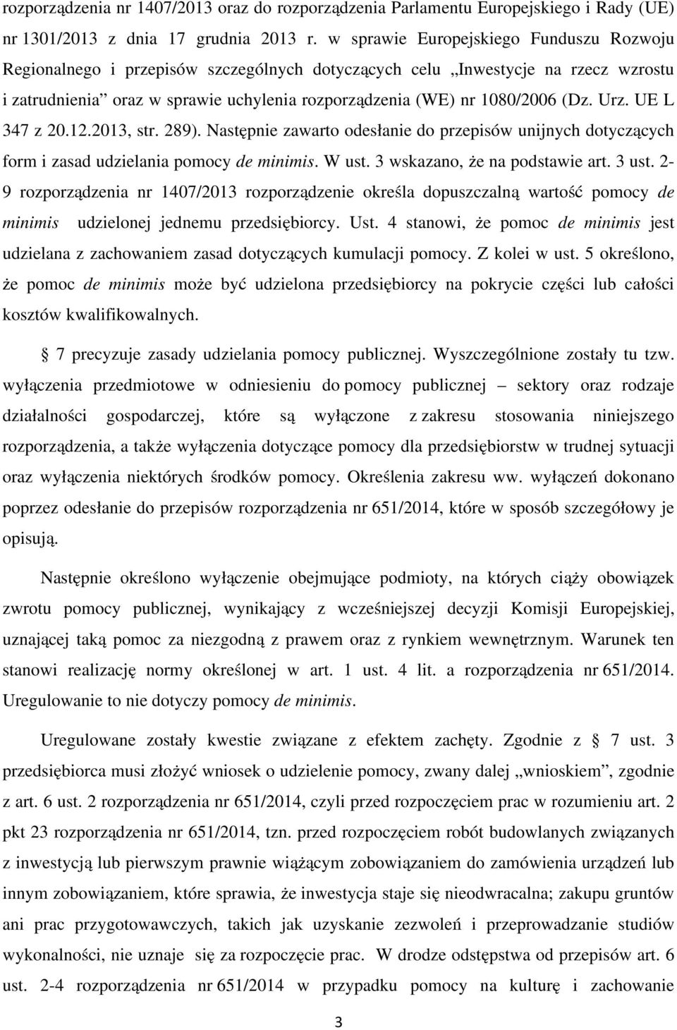 (Dz. Urz. UE L 347 z 20.12.2013, str. 289). Następnie zawarto odesłanie do przepisów unijnych dotyczących form i zasad udzielania pomocy de minimis. W ust. 3 wskazano, że na podstawie art. 3 ust.