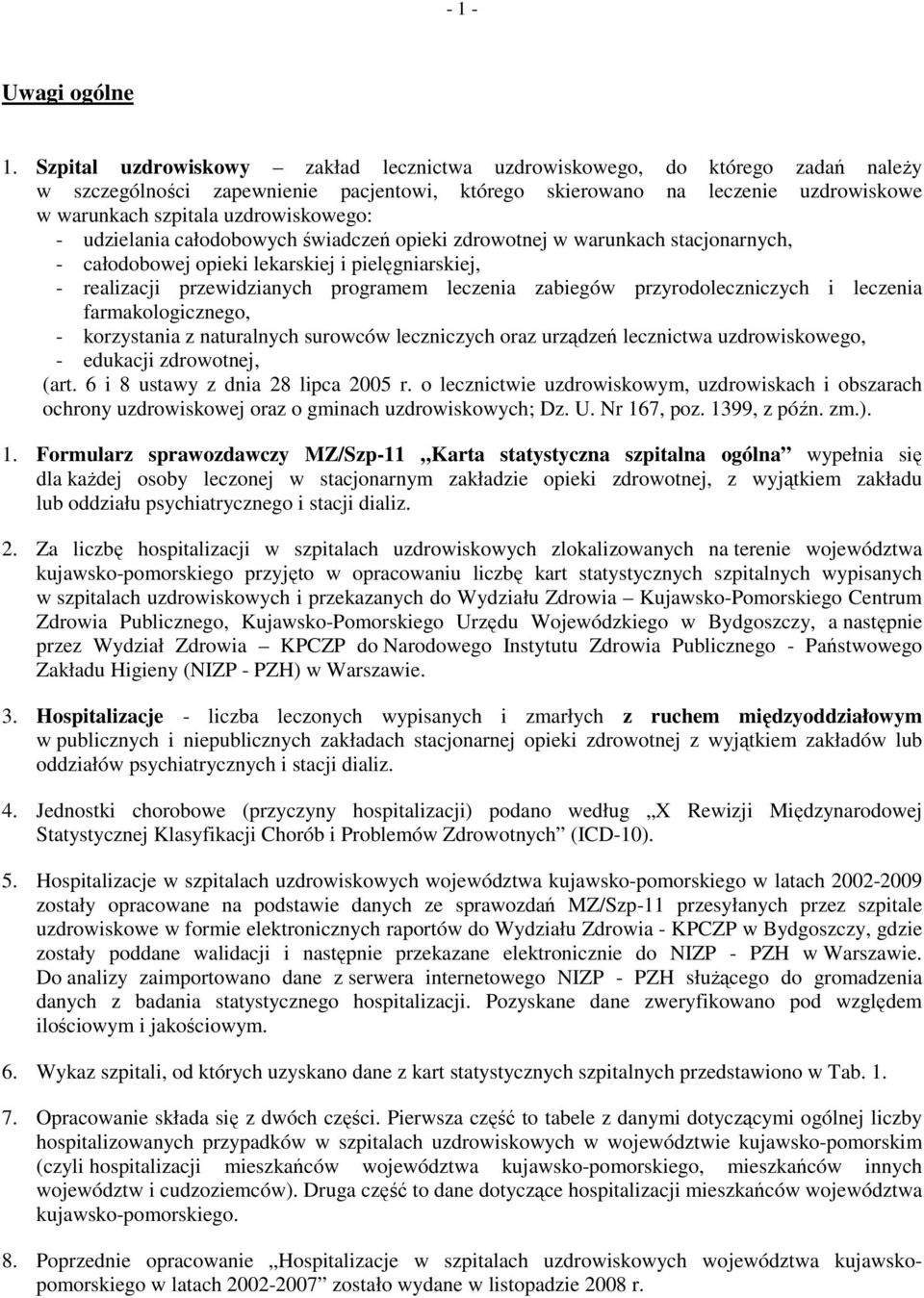 - udzielania całodobowych świadczeń opieki zdrowotnej w warunkach stacjonarnych, - całodobowej opieki lekarskiej i pielęgniarskiej, - realizacji przewidzianych programem leczenia zabiegów