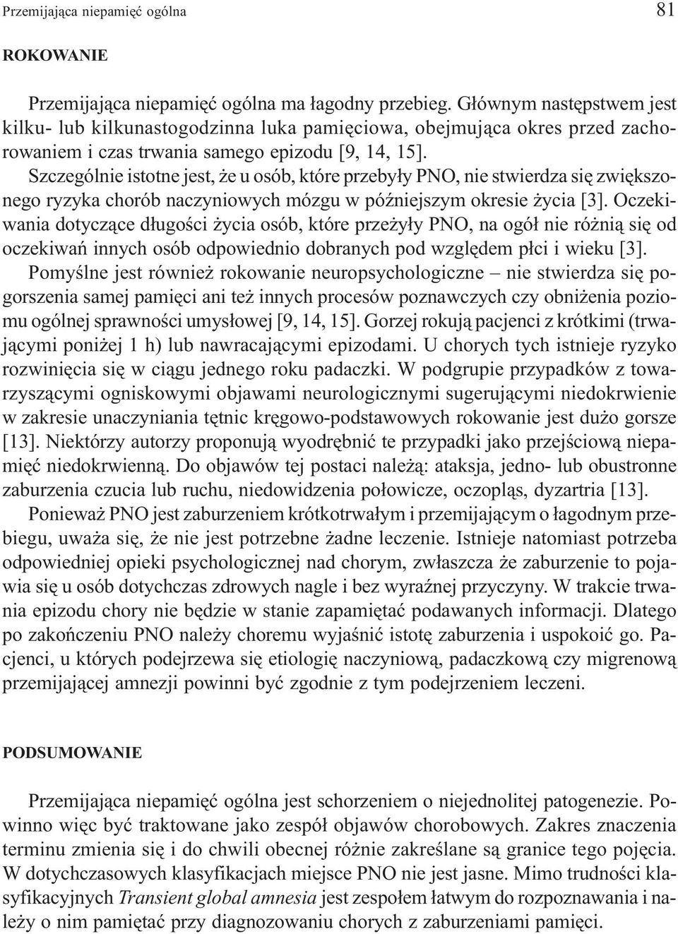 Szczególnie istotne jest, e u osób, które przeby³y PNO, nie stwierdza siê zwiêkszonego ryzyka chorób naczyniowych mózgu w póÿniejszym okresie ycia [3].