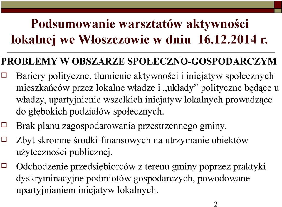 plityczne będące u władzy, upartyjnienie wszelkich inicjatyw lkalnych prwadzące d głębkich pdziałów spłecznych.