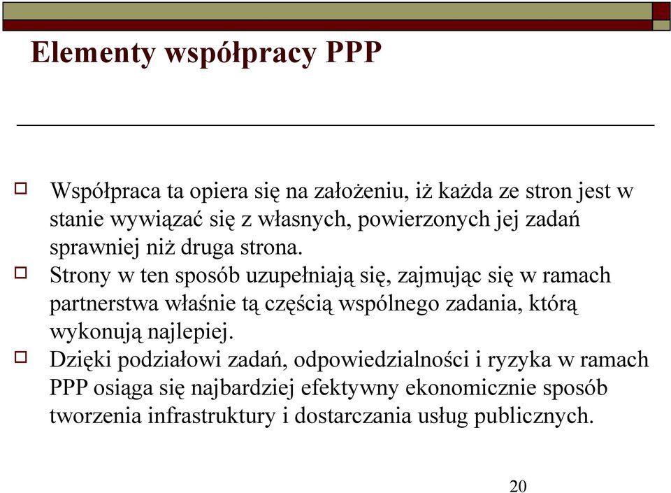 Strny w ten spsób uzupełniają się, zajmując się w ramach partnerstwa właśnie tą częścią wspólneg zadania, którą