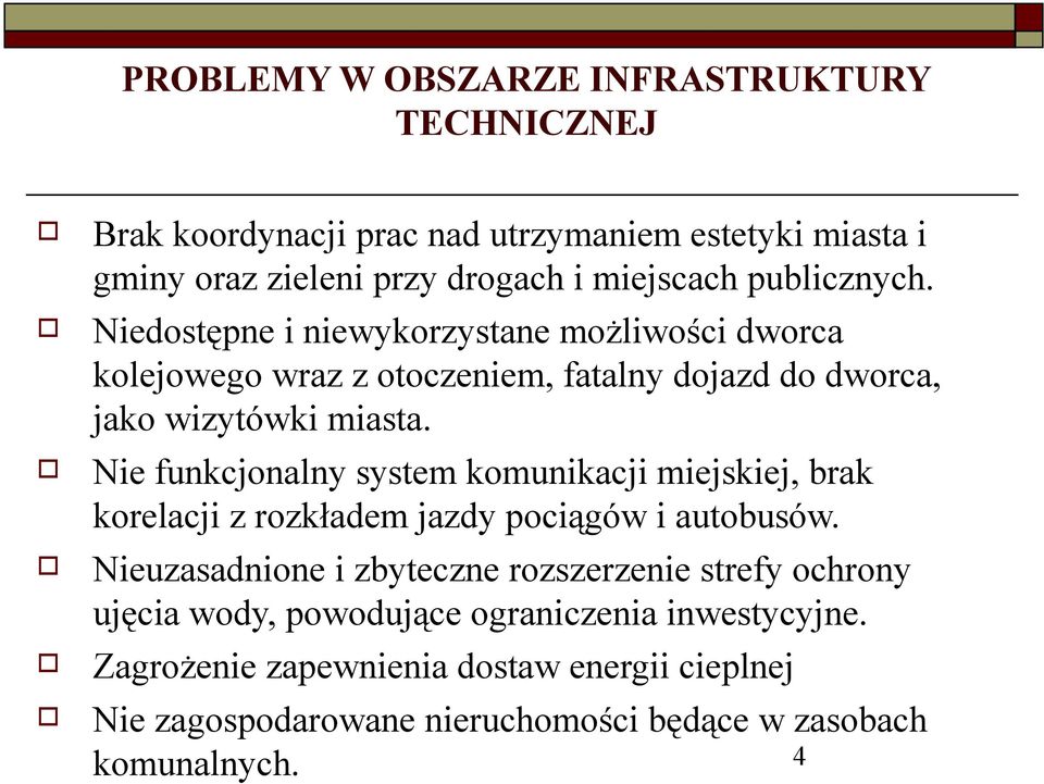 Nie funkcjnalny system kmunikacji miejskiej, brak krelacji z rzkładem jazdy pciągów i autbusów.