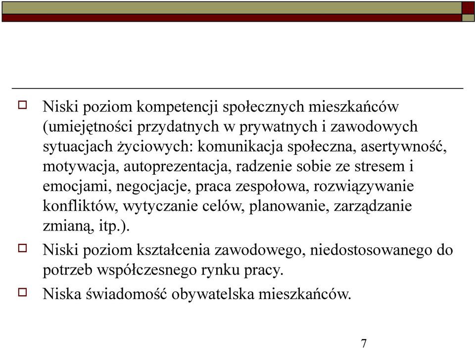 negcjacje, praca zespłwa, rzwiązywanie knfliktów, wytyczanie celów, planwanie, zarządzanie zmianą, itp.).