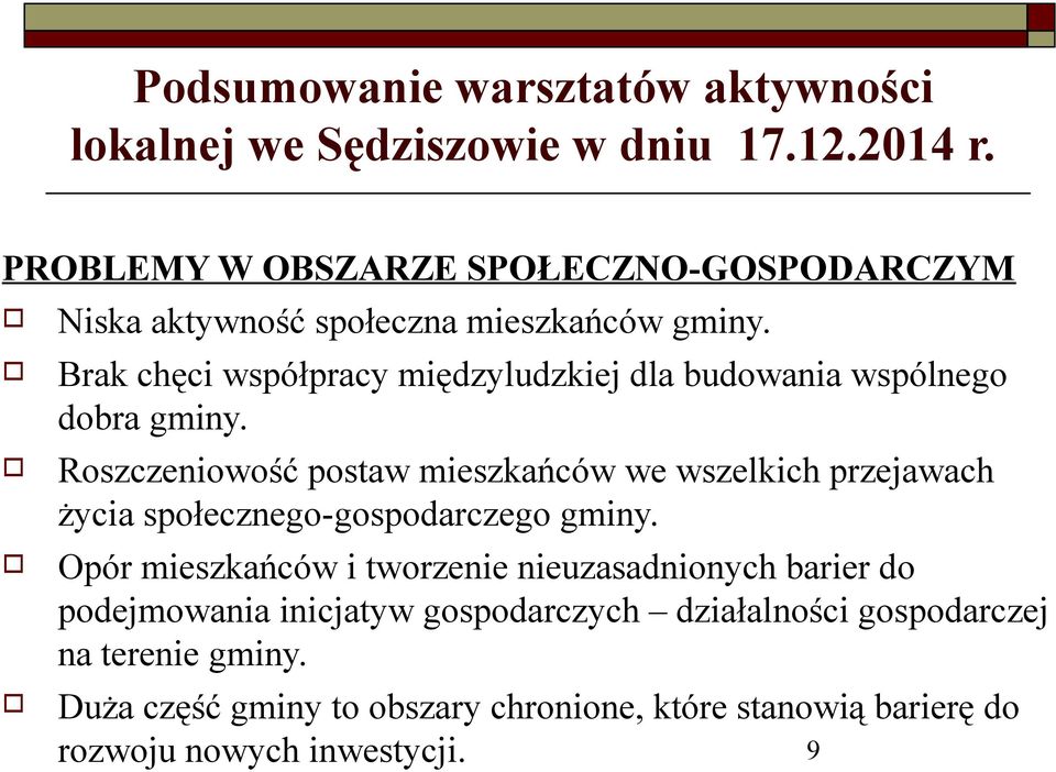 Brak chęci współpracy międzyludzkiej dla budwania wspólneg dbra gminy.