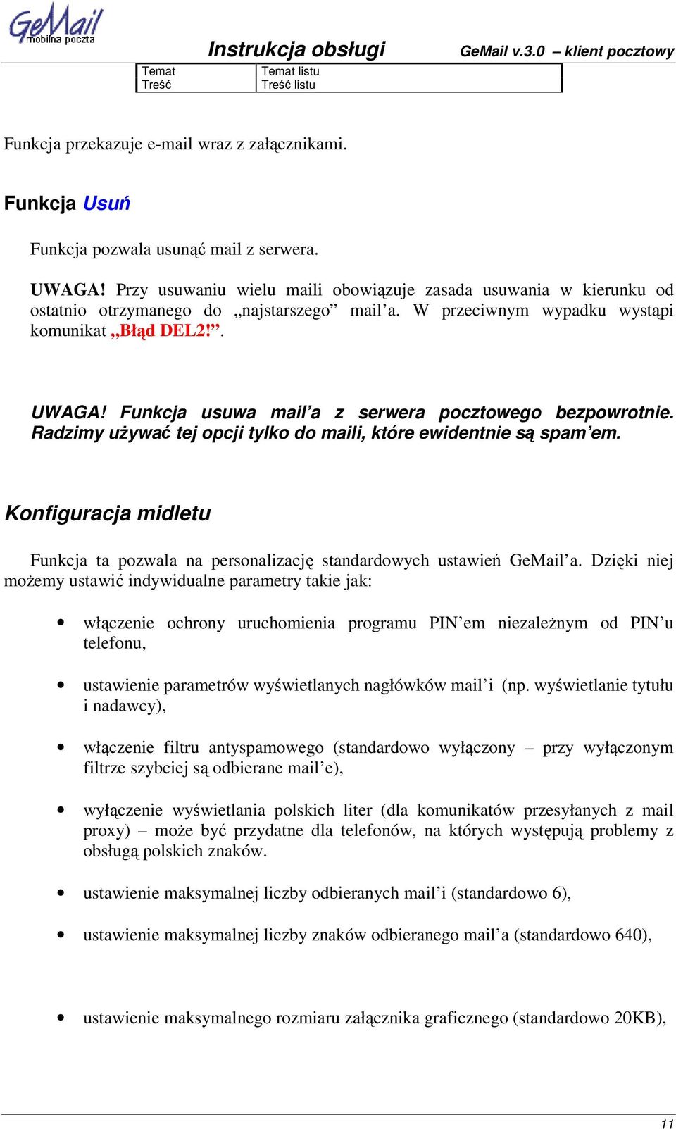 Funkcja usuwa mail a z serwera pocztowego bezpowrotnie. Radzimy uywa tej opcji tylko do maili, które ewidentnie s spam em.