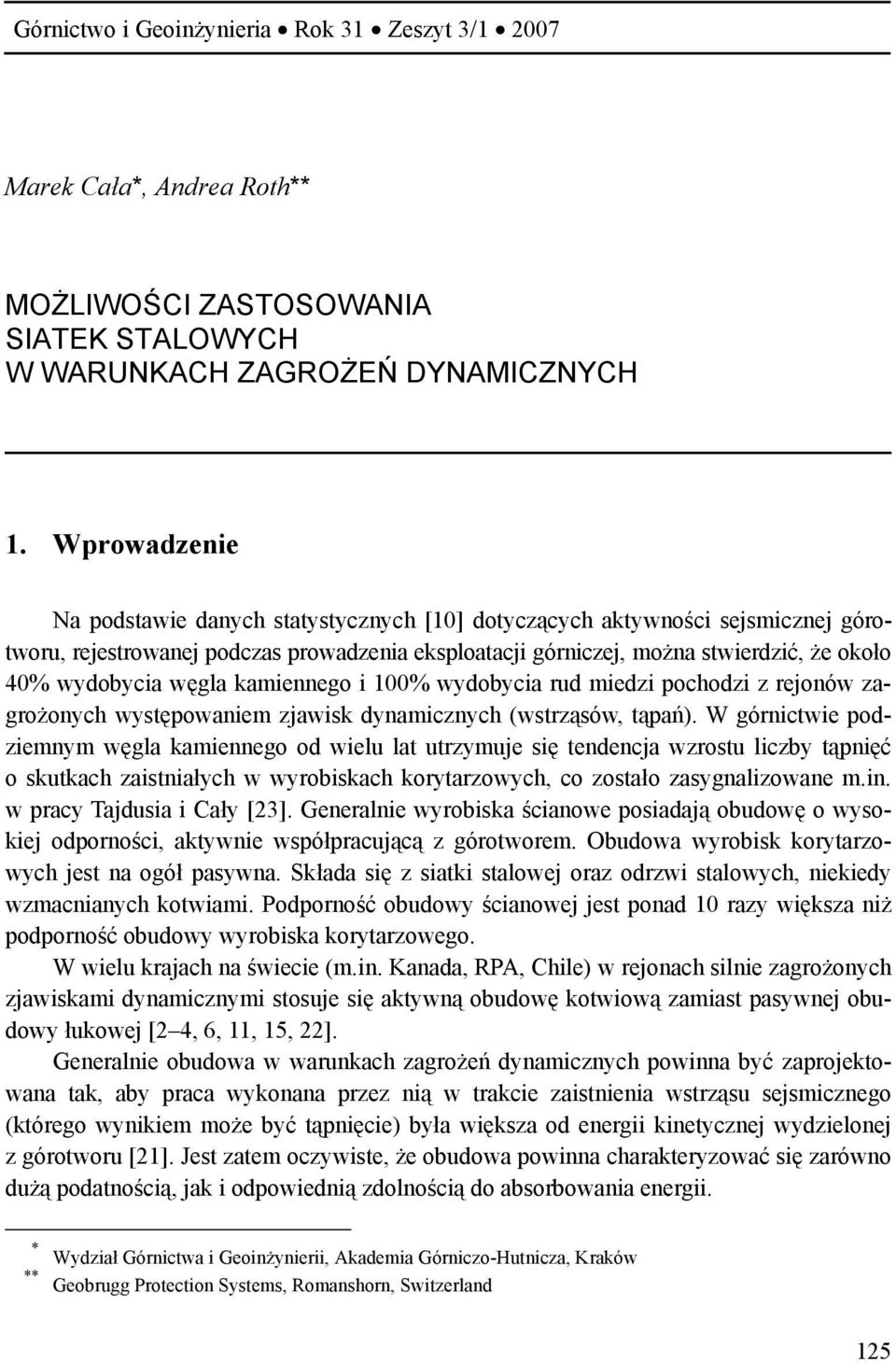 węgla kamiennego i 100% wydobycia rud miedzi pochodzi z rejonów zagrożonych występowaniem zjawisk dynamicznych (wstrząsów, tąpań).