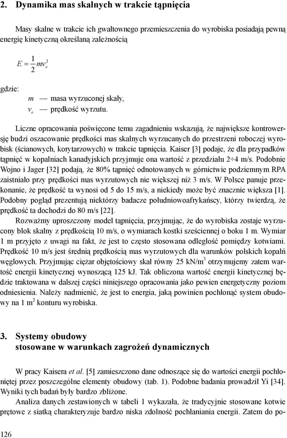 e Liczne opracowania poświęcone temu zagadnieniu wskazują, że największe kontrowersję budzi oszacowanie prędkości mas skalnych wyrzucanych do przestrzeni roboczej wyrobisk (ścianowych, korytarzowych)