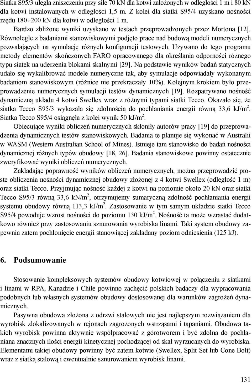 Równolegle z badaniami stanowiskowymi podjęto prace nad budową modeli numerycznych pozwalających na symulację różnych konfiguracji testowych.
