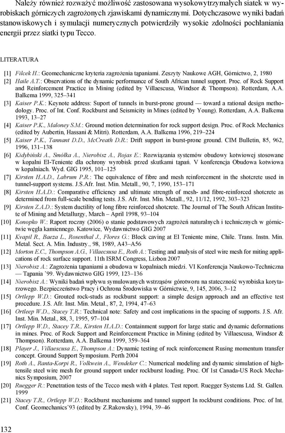 : Geomechaniczne kryteria zagrożenia tąpaniami. Zeszyty Naukowe AGH, Górnictwo, 2, 1980 [2] Haile A.T.: Observations of the dynamic performance of South African tunnel support. Proc.