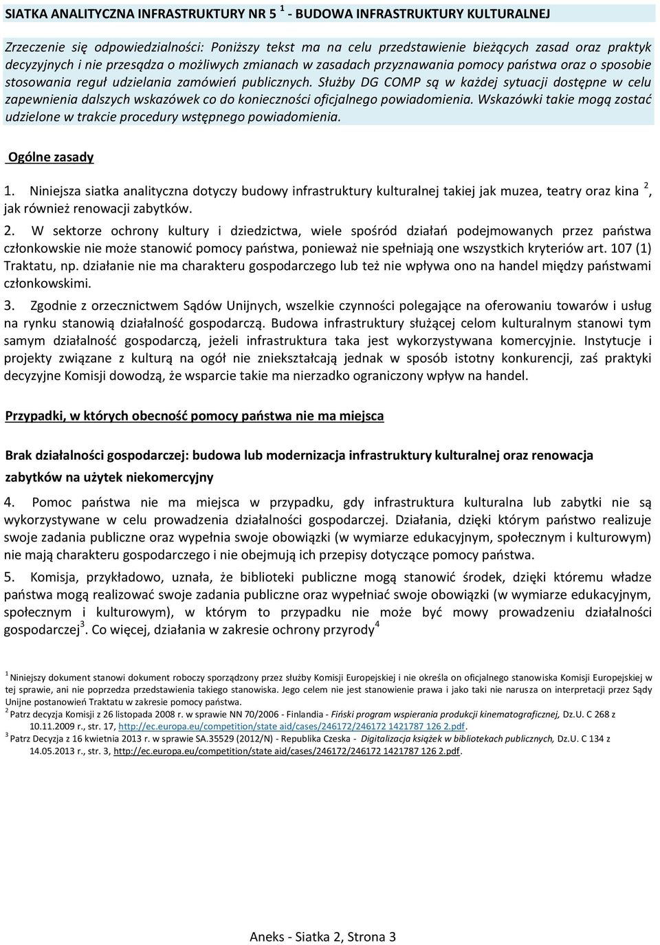 Służby DG COMP są w każdej sytuacji dostępne w celu zapewnienia dalszych wskazówek co do konieczności oficjalnego powiadomienia.