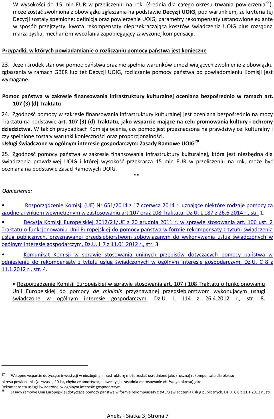 plus rozsądna marża zysku, mechanizm wycofania zapobiegający zawyżonej kompensacji. Przypadki, w których powiadamianie o rozliczaniu pomocy państwa jest konieczne 23.