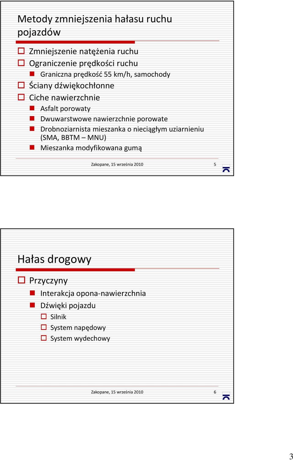 Drobnoziarnista mieszanka o nieciągłym uziarnieniu (SMA, BBTM MNU) Mieszanka modyfikowana gumą Zakopane, 15 września 2010 5