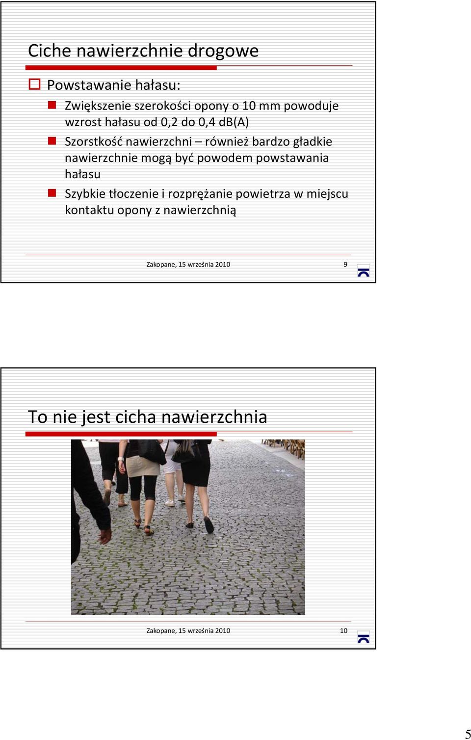 powodem powstawania hałasu Szybkie tłoczenie ł i rozprężanie ż powietrza w miejscu ij kontaktu opony