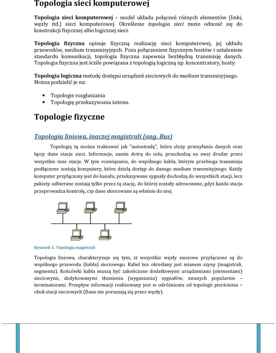 Topologia fizyczna opisuje fizyczną realizację sieci komputerowej, jej układu przewodów, medium transmisyjnych.