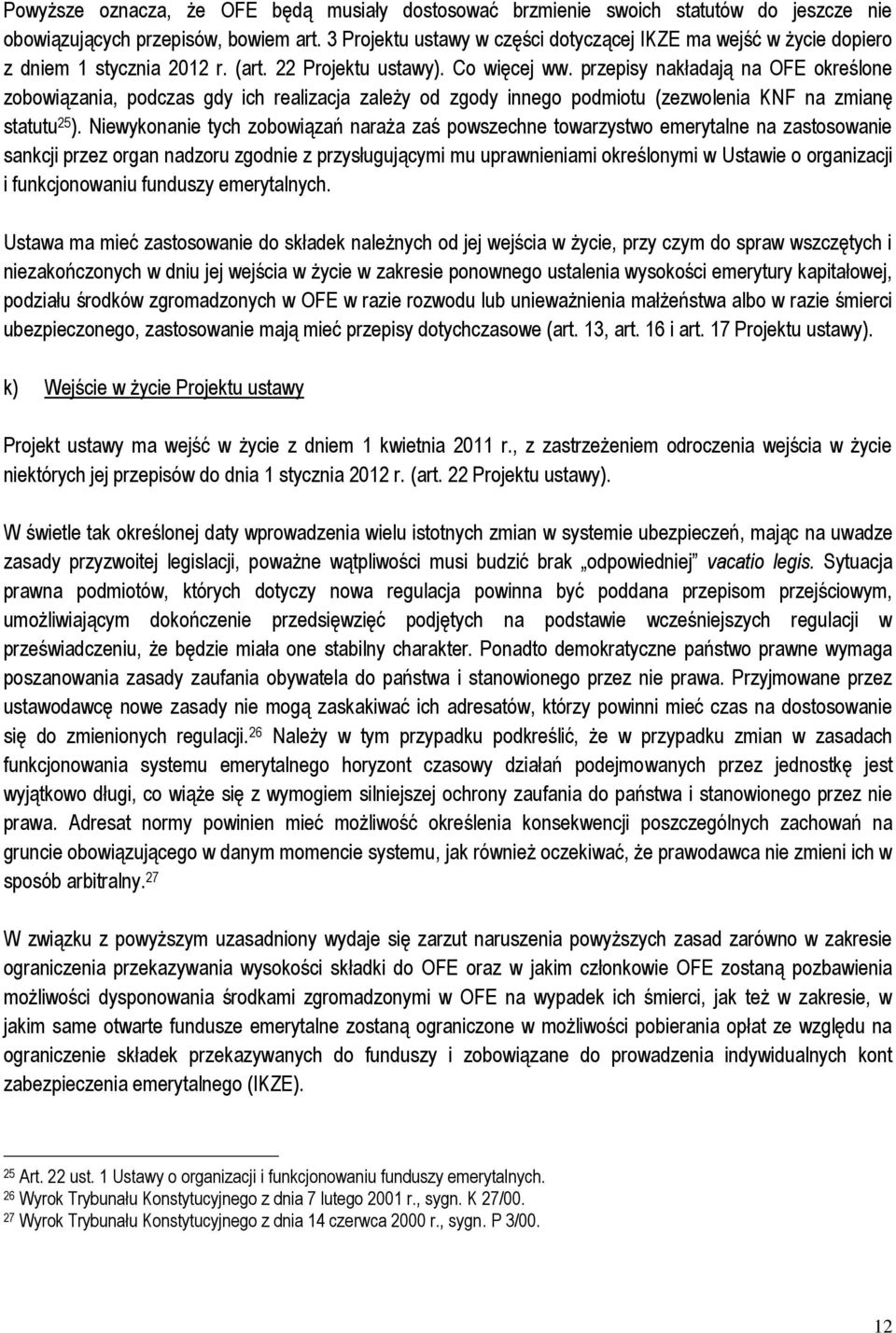 przepisy nakładają na OFE określone zobowiązania, podczas gdy ich realizacja zależy od zgody innego podmiotu (zezwolenia KNF na zmianę statutu 25 ).