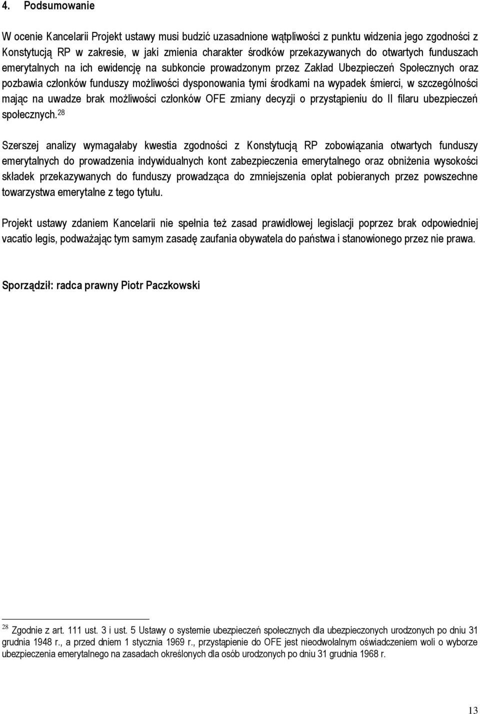 śmierci, w szczególności mając na uwadze brak możliwości członków OFE zmiany decyzji o przystąpieniu do II filaru ubezpieczeń społecznych.