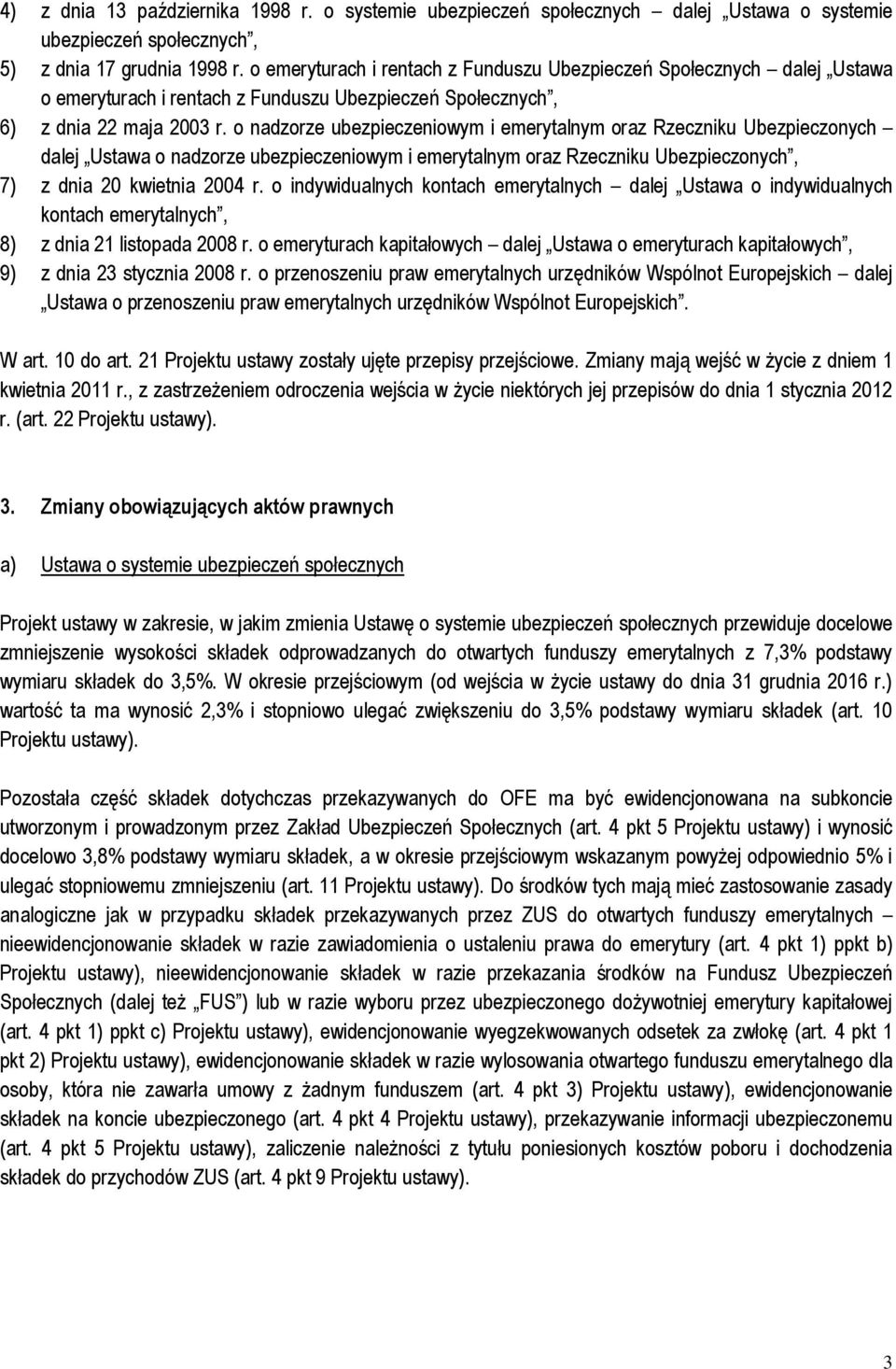 o nadzorze ubezpieczeniowym i emerytalnym oraz Rzeczniku Ubezpieczonych dalej Ustawa o nadzorze ubezpieczeniowym i emerytalnym oraz Rzeczniku Ubezpieczonych, 7) z dnia 20 kwietnia 2004 r.