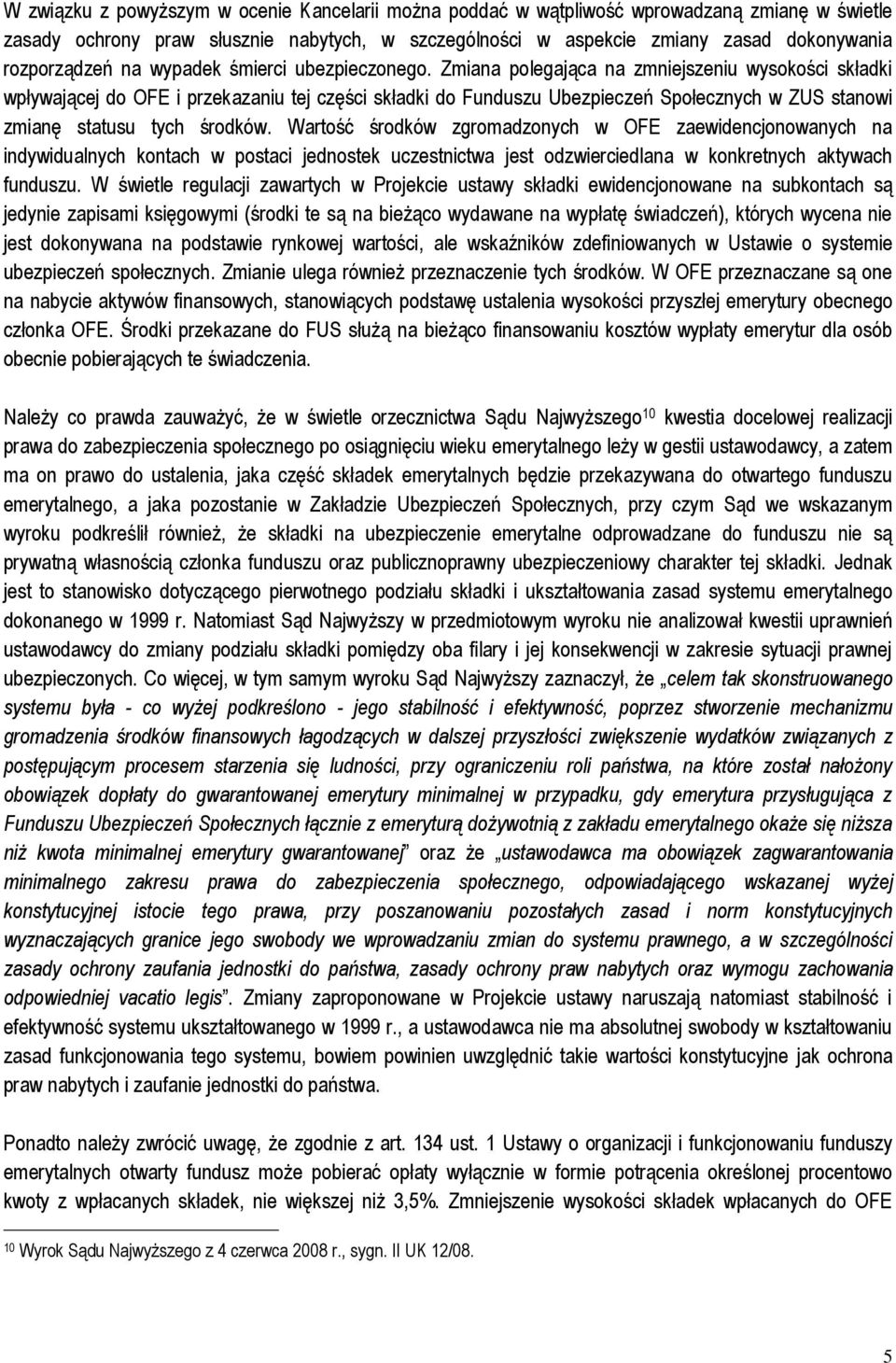 Zmiana polegająca na zmniejszeniu wysokości składki wpływającej do OFE i przekazaniu tej części składki do Funduszu Ubezpieczeń Społecznych w ZUS stanowi zmianę statusu tych środków.