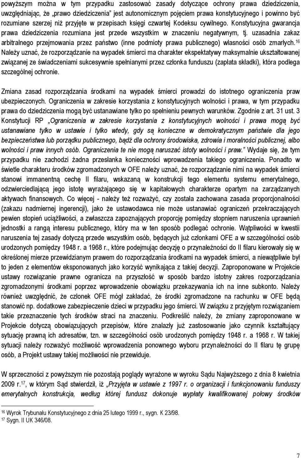 uzasadnia zakaz arbitralnego przejmowania przez państwo (inne podmioty prawa publicznego) własności osób zmarłych.