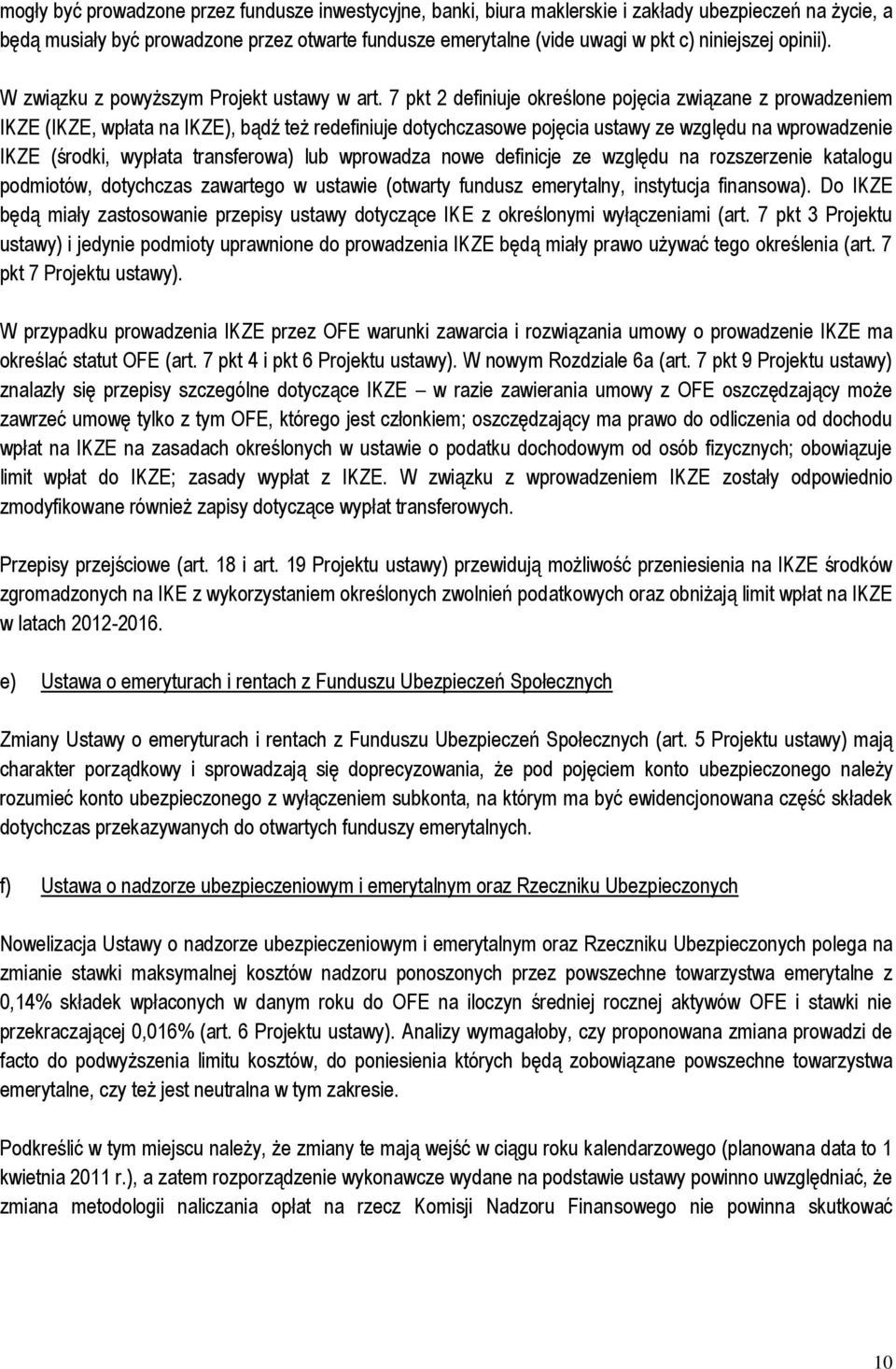 7 pkt 2 definiuje określone pojęcia związane z prowadzeniem IKZE (IKZE, wpłata na IKZE), bądź też redefiniuje dotychczasowe pojęcia ustawy ze względu na wprowadzenie IKZE (środki, wypłata