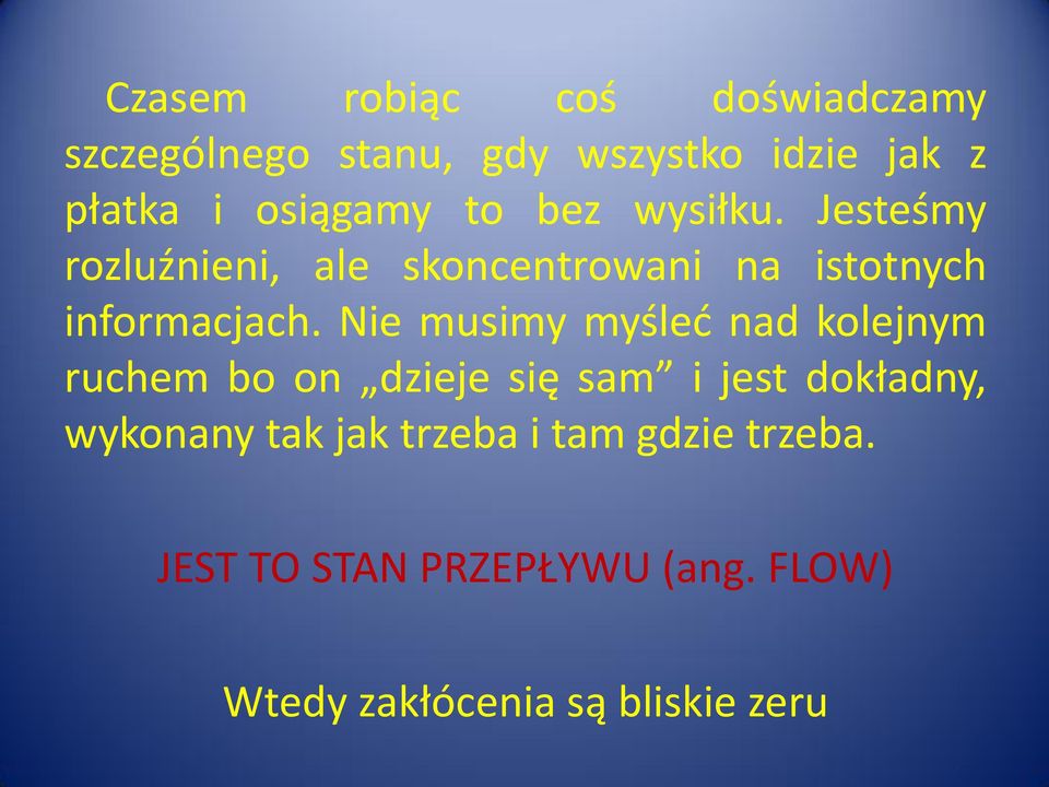 Nie musimy myśled nad kolejnym ruchem bo on dzieje się sam i jest dokładny, wykonany tak