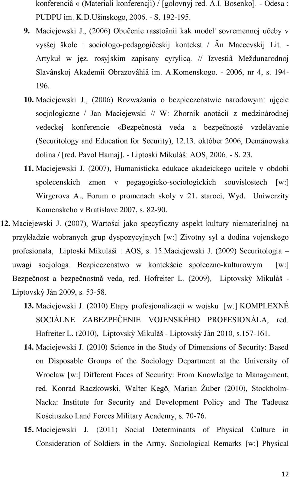 // Izvestiâ Meždunarodnoj Slavânskoj Akademii Obrazovâhiâ im. A.Komenskogo. - 2006, nr 4, s. 194-196. 10. Maciejewski J.