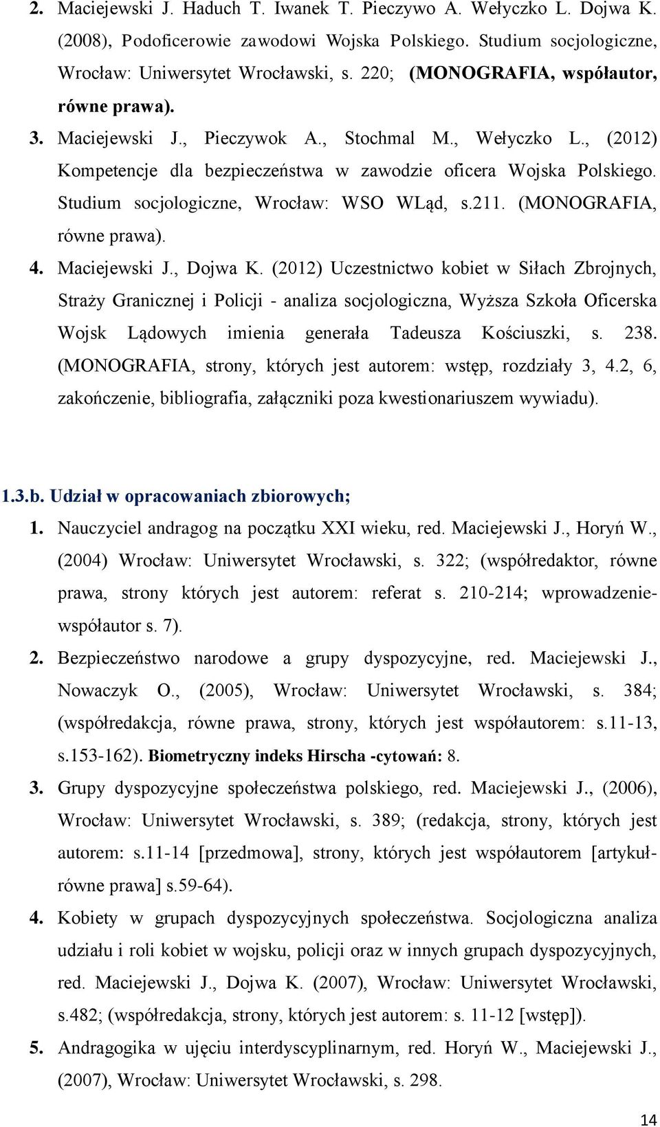 Studium socjologiczne, Wrocław: WSO WLąd, s.211. (MONOGRAFIA, równe prawa). 4. Maciejewski J., Dojwa K.
