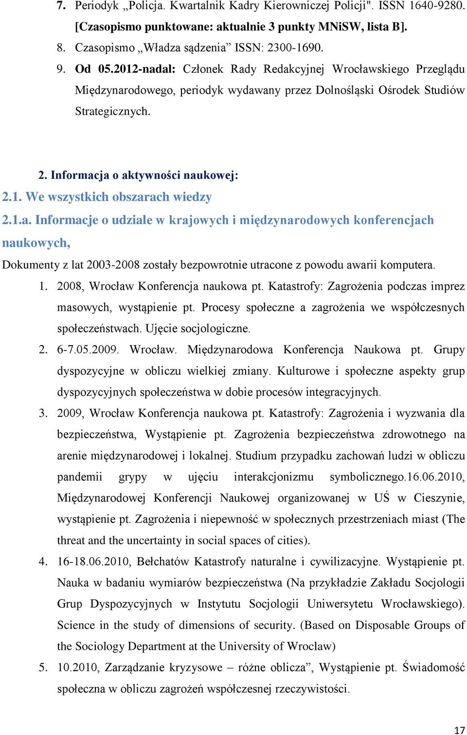 1.a. Informacje o udziale w krajowych i międzynarodowych konferencjach naukowych, Dokumenty z lat 2003-2008 zostały bezpowrotnie utracone z powodu awarii komputera. 1.
