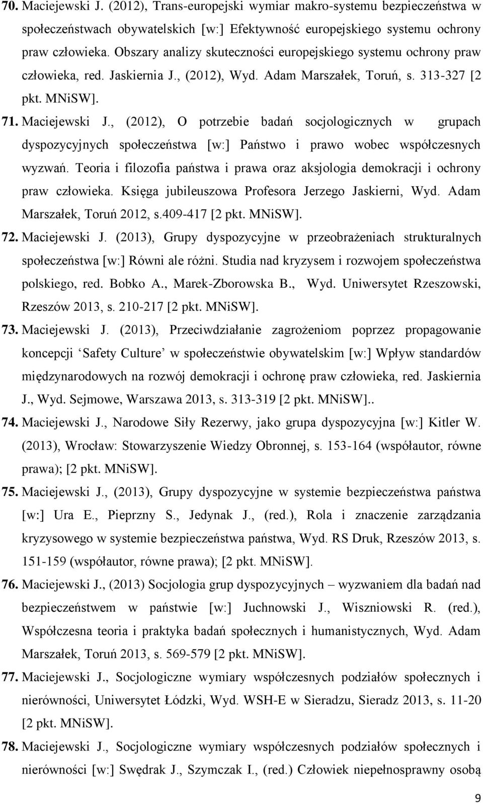 , (2012), O potrzebie badań socjologicznych w grupach dyspozycyjnych społeczeństwa [w:] Państwo i prawo wobec współczesnych wyzwań.