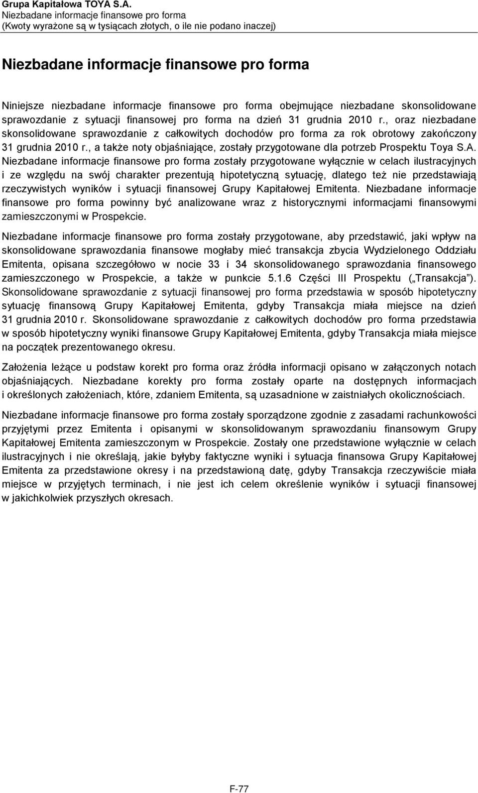 , a także noty objaśniające, zostały przygotowane dla potrzeb Prospektu Toya S.A.
