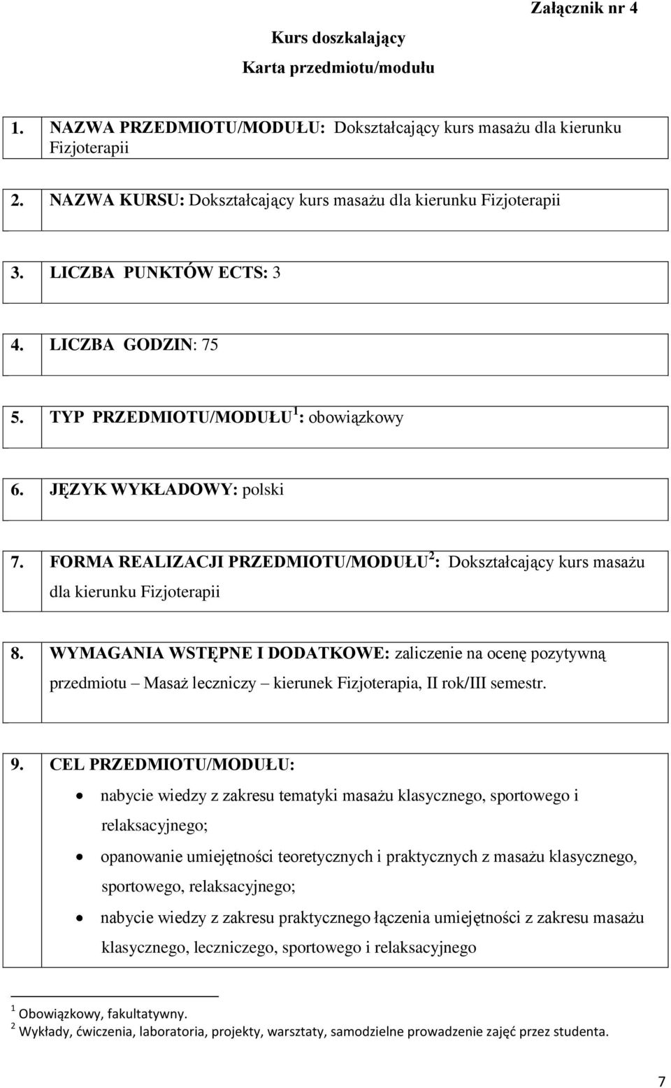 FORMA REALIZACJI PRZEDMIOTU/MODUŁU 2 : Dokształcający kurs masażu dla kierunku Fizjoterapii 8.